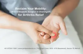 Reclaim Your Mobility: Best Orthopedic Surgeon in Chandigarh for Arthritis