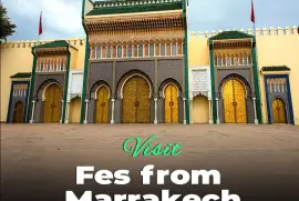 Discover Morocco's Wonders - Marrakech to Fes Desert Tours