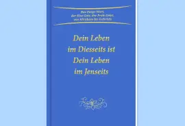 Dein Leben im Diesseits ist Dein Leben im Jenseits