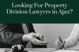 Looking For Property Division Lawyers in Ajax?