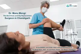 Dr. Manu Mengi: The Best Knee and Hip Replacement Surgeon in Chandigarh